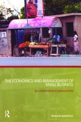 The Economics and Management of Small Business: An International Perspective - Graham Bannock - cover