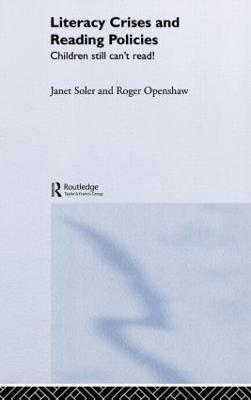 Literacy Crises and Reading Policies: Children Still Can't Read! - Janet Soler,Roger Openshaw - cover
