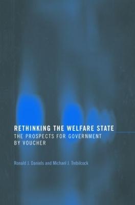 Rethinking the Welfare State: Government by Voucher - Ronald J. Daniels,Michael J. Trebilcock - cover