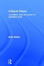 Cultural Chaos: Journalism and Power in a Globalised World