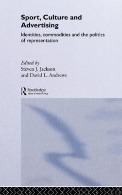 Sport, Culture and Advertising: Identities, Commodities and the Politics of Representation - cover