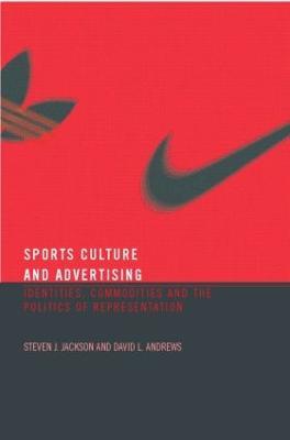 Sport, Culture and Advertising: Identities, Commodities and the Politics of Representation - cover