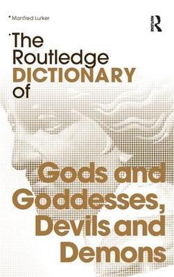 The Routledge Dictionary of Gods and Goddesses, Devils and Demons - Manfred Lurker - cover