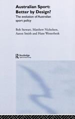 Australian Sport - Better by Design?: The Evolution of Australian Sport Policy