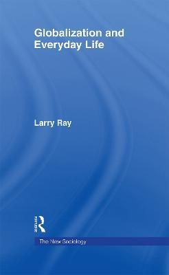 Globalization and Everyday Life - Larry Ray - cover