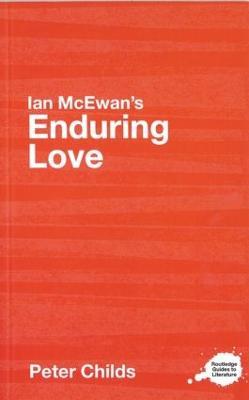 Ian McEwan's Enduring Love: A Routledge Study Guide - Peter Childs - cover