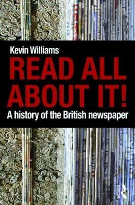 Read All About It!: A History of the British Newspaper - Kevin Williams - cover