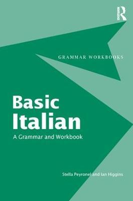 Basic Italian: A Grammar and Workbook - Stella Peyronnel,Ian Higgins - cover