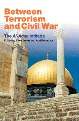 Between Terrorism and Civil War: The al-Aqsa Intifada - cover