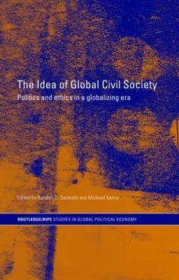 The Idea of Global Civil Society: Ethics and Politics in a Globalizing Era - cover