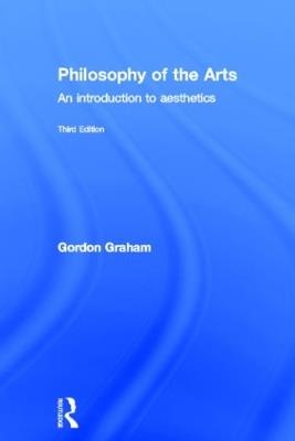 Philosophy of the Arts: An Introduction to Aesthetics - Gordon Graham - cover