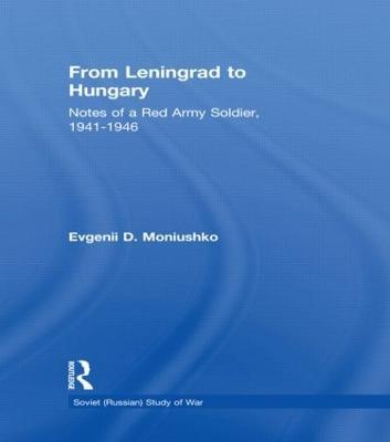 From Leningrad to Hungary: Notes of a Red Army Soldier, 1941-1946 - Evgenii D. Moniushko - cover