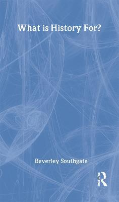 What is History For? - Beverley Southgate - cover