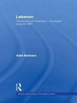 Lebanon: The Politics of Frustration - The Failed Coup of 1961 - Adel Beshara - cover