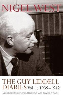 The Guy Liddell Diaries, Volume I: 1939-1942: MI5's Director of Counter-Espionage in World War II - Nigel West - cover