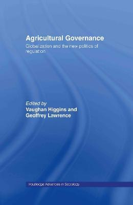 Agricultural Governance: Globalization and the New Politics of Regulation - cover