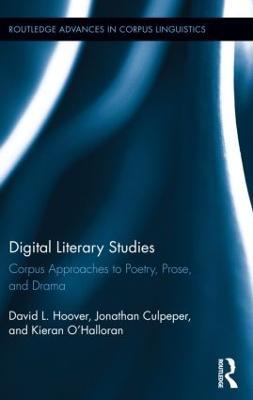 Digital Literary Studies: Corpus Approaches to Poetry, Prose, and Drama - David L. Hoover,Jonathan Culpeper,Kieran O'Halloran - cover