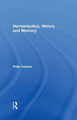 Hermeneutics, History and Memory - Philip Gardner - cover