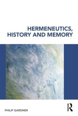Hermeneutics, History and Memory - Philip Gardner - cover