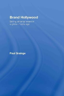 Brand Hollywood: Selling Entertainment in a Global Media Age - Paul Grainge - cover