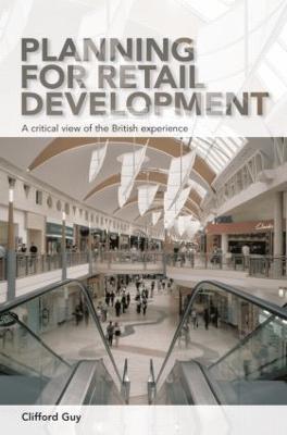 Planning for Retail Development: A Critical View of the British Experience - Clifford Guy - cover