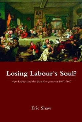 Losing Labour's Soul?: New Labour and the Blair Government 1997-2007 - Eric Shaw - cover