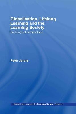 Globalization, Lifelong Learning and the Learning Society: Sociological Perspectives - Peter Jarvis - cover