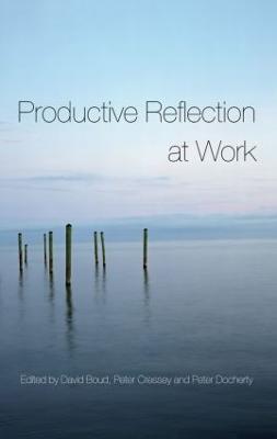 Productive Reflection at Work: Learning for Changing Organizations - cover