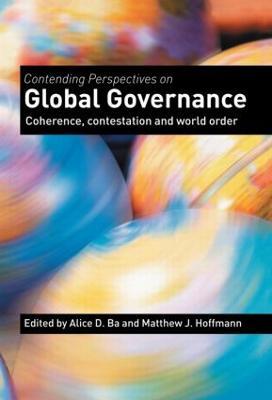 Contending Perspectives on Global Governance: Coherence and Contestation - cover