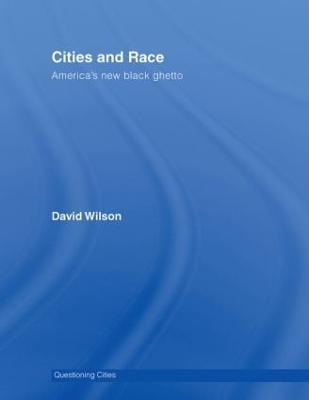 Cities and Race: America's New Black Ghetto - David Wilson - cover