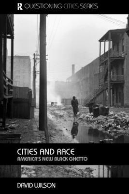 Cities and Race: America's New Black Ghetto - David Wilson - cover