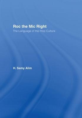 Roc the Mic Right: The Language of Hip Hop Culture - H. Samy Alim - cover
