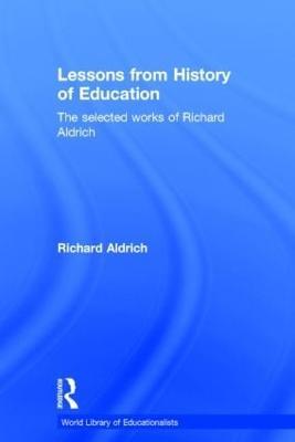 Lessons from History of Education: The Selected Works of Richard Aldrich - Richard Aldrich - cover