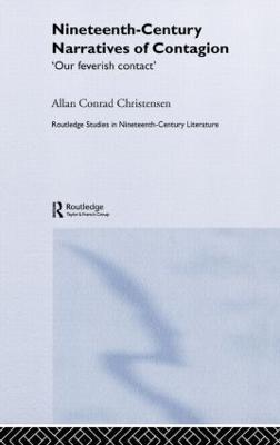 Nineteenth-Century Narratives of Contagion: 'Our Feverish Contact' - Allan Conrad Christensen - cover