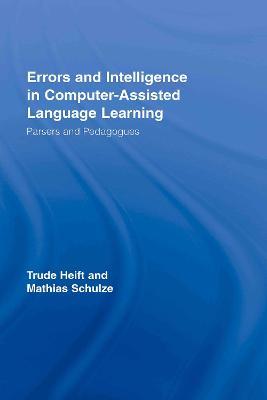Errors and Intelligence in Computer-Assisted Language Learning: Parsers and Pedagogues - Trude Heift,Mathias Schulze - cover