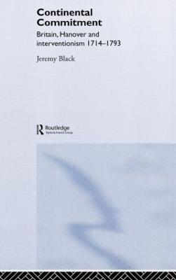 The Continental Commitment: Britain, Hanover and Interventionism 1714-1793 - Jeremy Black - cover