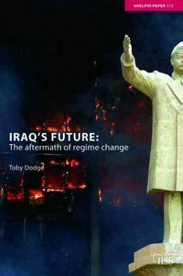 Iraq's Future: The Aftermath of Regime Change - Toby Dodge - cover