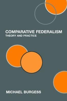 Comparative Federalism: Theory and Practice - Michael Burgess - cover