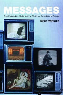 Messages: Free Expression, Media and the West from Gutenberg to Google - Brian Winston - cover