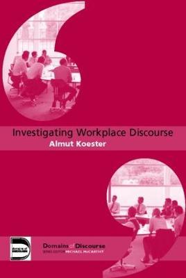 Investigating Workplace Discourse - Almut Koester - cover