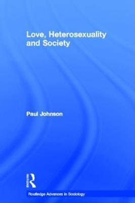 Love, Heterosexuality and Society - Paul Johnson - cover