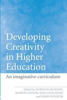 Developing Creativity in Higher Education: An Imaginative Curriculum - cover