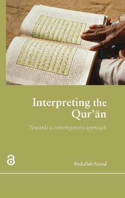 Interpreting the Qur'an: Towards a Contemporary Approach - Abdullah Saeed - cover