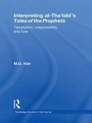 Interpreting al-Tha'labi's Tales of the Prophets: Temptation, Responsibility and Loss - Marianna Klar - cover