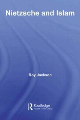 Nietzsche and Islam - Roy Jackson - cover