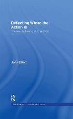 Reflecting Where the Action Is: The Selected Works of John Elliott