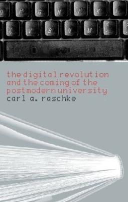 The Digital Revolution and the Coming of the Postmodern University - Carl A. Raschke - cover