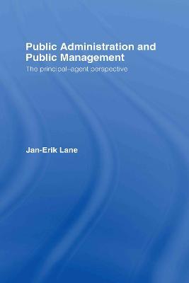 Public Administration & Public Management: The Principal-Agent Perspective - Jan-Erik Lane - cover