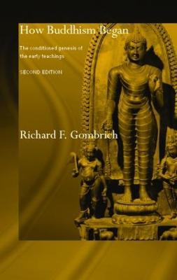 How Buddhism Began: The Conditioned Genesis of the Early Teachings - Richard F. Gombrich - cover