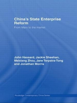 China's State Enterprise Reform: From Marx to the Market - John Hassard,Jackie Sheehan,Meixiang Zhou - cover